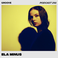 Groove Podcast 291 - Ela Minus