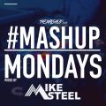 #MASHUPMONDAY - Mixed By Mike Steel