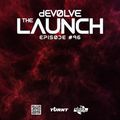 The Launch #96 w/ dEVOLVE