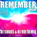 REMEMBER MIX - DJ SUGUS & DJ RUI REMIX 2015