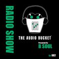 The Audio Bucket Radio Show EP. 002 presented by B Soul