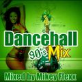 90'S DANCEHALL MIX MIXED BY MIKEY FLEXX SOUNDS