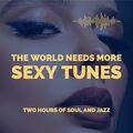 THE WORLD NEEDS MORE SEXY TUNES - 2 HOURS FREE FOR ALL