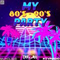 MY 80's - 90's PARTY