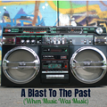 A Blast To The Past (The Pop, R&B, Soul & Disco Edition) (When Music Was Music)