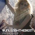 JES #UnleashTheBeat Mixshow 103 [www.unleashthebeat.com]
