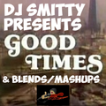 DJ Smitty - Good Times & Blends/Mashups