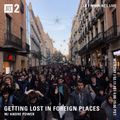 Getting Lost in Foreign Places w/ Andre Power - 11th February 2019