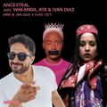 Ancestral avec Dj Wakanda, Dj Ata & Dj Ivan Diaz - 18 Janvier 2022