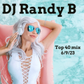 DJ Randy B- Top 40 Mix 6-9-23