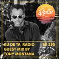 KU DE TA Radio #290 Pt. 2 by Guest mix by Tony Montana