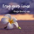 Frog goes home -Kealii Reichel mix-