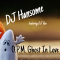 DJ Hansome - Opm Ghost In Love & DJ Von