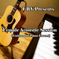 FEMALE ACOUSTIC SESSION (Guitar & Piano Covers)