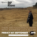 DAY OF RADIO - THERE ARE FOGHORNS IN JAPAN with Jennifer Lucy Allan - 5pm
