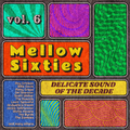 Mellow 60s. Volume 6. Feat. Roy Orbison, Harry Nilsson, Lovin' Spoonful, Love, Scott Walker, Byrds