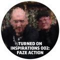 Turned On Inspirations 002: Faze Action