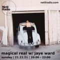 Magical real w/ Jaye Ward - 21st November 2021