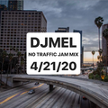 DJ MEL NO TRAFFIC JAM MIX: 4/21/20
