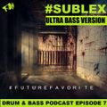 Sublex - #FutureFavorite Drum & Bass Podcast 7 (Ultra Bass Version)