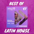 SELECT RADIO SHOW #47 | Best Latin House Mix | SUNANA