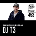 Club Killers Radio #453 - DJ T3