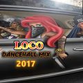 DANCEHALL MIX LOCO (AUGUST 2017) – VERSHON, PROHGRES, DEMARCO +MORE