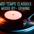 Mid Tempo Classixx- Mixed by -Erwin G