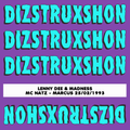 DIZSTRUXSHON LENNY DEE & MADNESS MC NATZ-MARCUS 25/02/1993