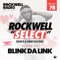 ROCKWELL SELECT - BLINKDALINK - 808'S & FIRST DATES (ROCKWELL RADIO 078)