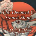 The Doomed & Stoned Show - Mad World (S6E7)
