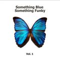 Something Blue Something Funky Vol 1