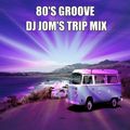 80's Groove - DJ JOM's Trip Mix