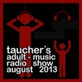 taucher´s adult-music radio show august 2013