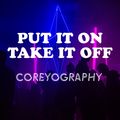 Coreyography | Put It On Take It Off