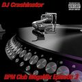 DJ Crashinator BPM Club MegaMix Episode 3