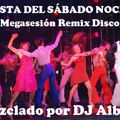 FIESTA DEL SÁBADO NOCHE (Megasesión Remix Disco) Mezclado por DJ Albert