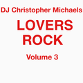 DJ Christopher Michaels - Lovers Rock Volume 3
