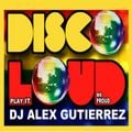 DISCO: LOUD & PROUD DJ ALEX GUTIERREZ