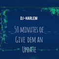 50 MINUTES OF GIVE DEM AN UPDATE