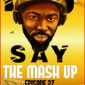 THE MASH UP EPISODE 27 MIX BY DJ SAY-*quarantine mix*