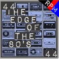 THE EDGE OF THE 80'S : 44