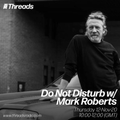 Do Not Disturb w/ Mark Roberts -12-Nov-20