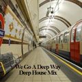 We Go A Deep Way -Deep House Mix-