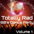 Totally Rad 80's Dance Party Volume 1