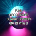Funk Disco House Sunday Session 007 - Dj Pita B