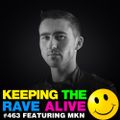 Keeping The Rave Alive Episode 463 feat. MKN