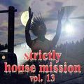 Strictly Dance House Mission Vol. 13