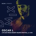 Live Mix from Desert Hearts Festival, Los Angeles #345 - Oscar L Presents - DMiX