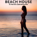 Beach House (DJ Harold's Quarantine Mix)